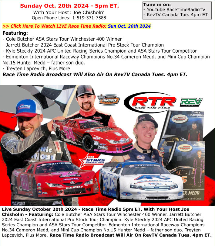 Live Sunday October 20th 2024 - Race Time Radio 5pm ET. With Your Host Joe Chisholm Featuring: Cole Butcher ASA Stars Tour Winchester 400 Winner. Jarrett Butcher 2024 East Coast International Pro Stock Tour Champion. Kyle Steckly 2024 APC United Racing Se