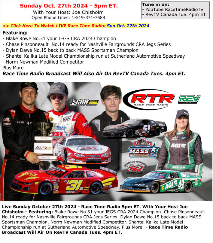 Live Sunday October 27th 2024 - Race Time Radio 5pm ET. With Your Host Joe Chisholm - Featuring: Blake Rowe No.31 your JEGS CRA 2024 Champion. Chase Pinsonneault  No.14 ready for Nashville Fairgrounds CRA Jegs Series. Dylan Dawe No.15 back to back MASS Sp