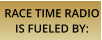 RACE TIME RADIO IS FUELED BY: